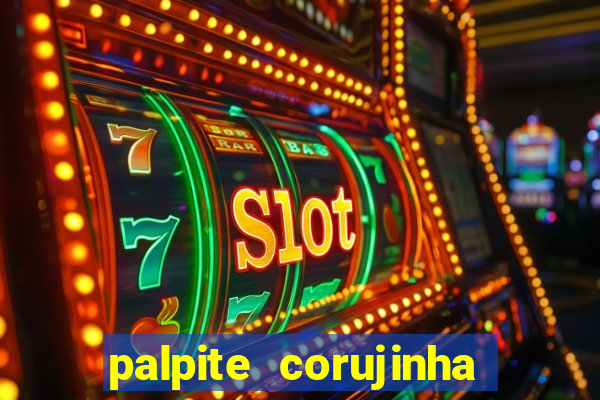 palpite corujinha de hoje